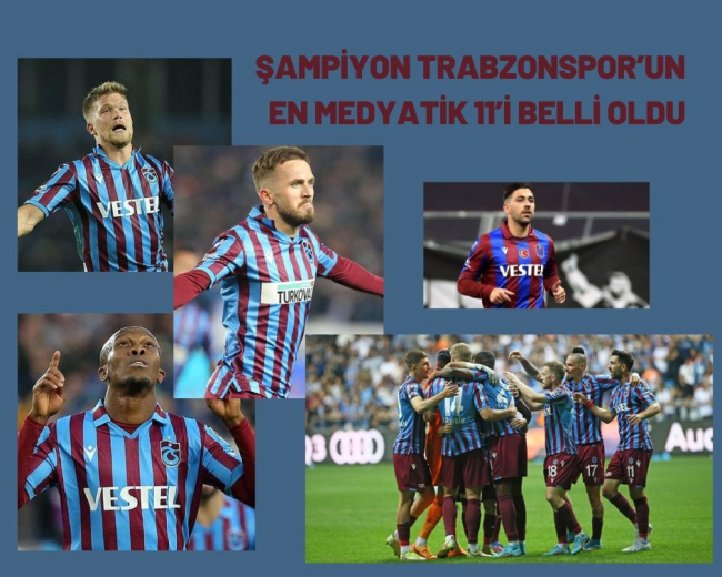 Şampiyon Trabzonspor'un en medyatik 11’i belli oldu