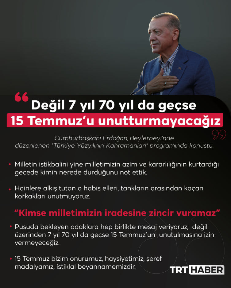 Cumhurbaşkanı Erdoğan: Değil 7 yıl, 70 yıl geçse 15 Temmuz'u unutturmayacağız